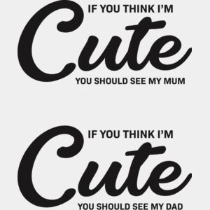 If You Think I'm Cute Mum & Dad T-Shirt Heat Transfer Print Thumbnail